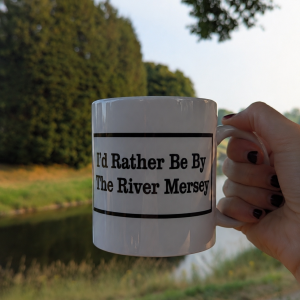 I'd Rather Be By The River Mersey ~ Mug